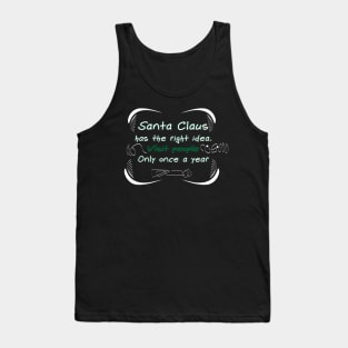 Santa Claus has the right idea. Visit people only once a year Tank Top